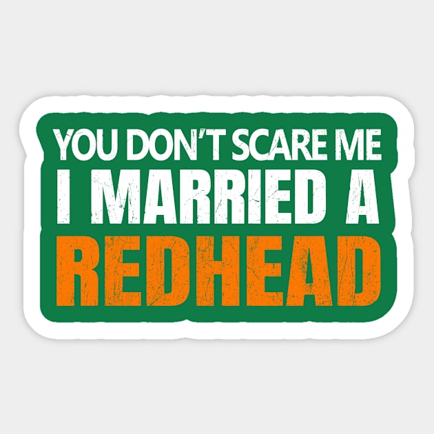 You Don't Scare Me I Married A Redhead Funny St. Patrick's Day Sticker by JohnnyxPrint